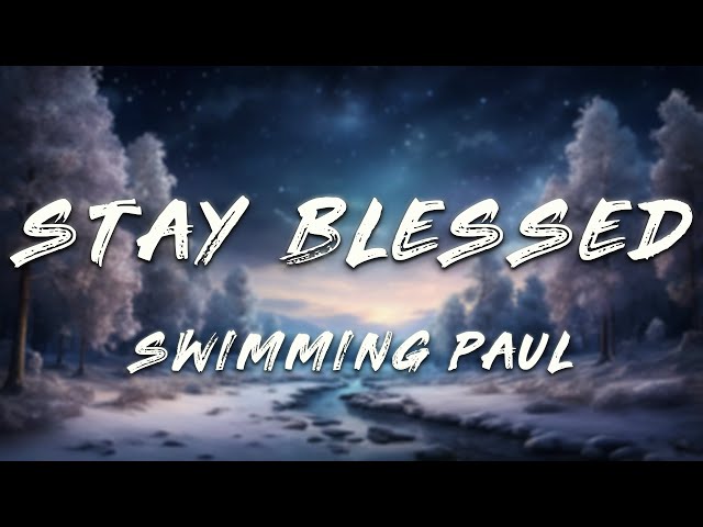 Swimming Paul, Alecc Crisostomo, D38 - Stay Blessed (Lyrics)