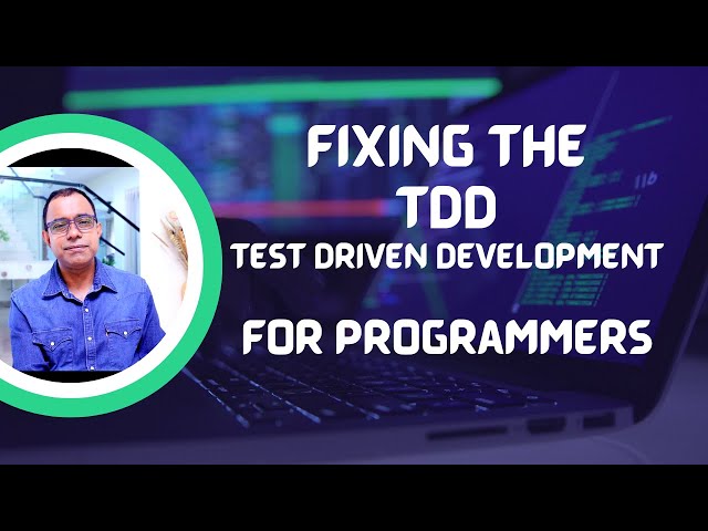 Fixing the TDD (Test Driven Development) for Programmer & Software Developers