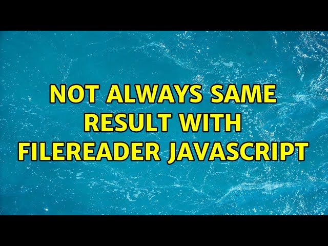 Not always same result with fileReader Javascript