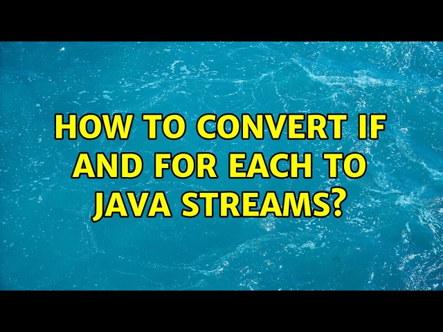How to convert if and for each to java Streams? (2 Solutions!!)