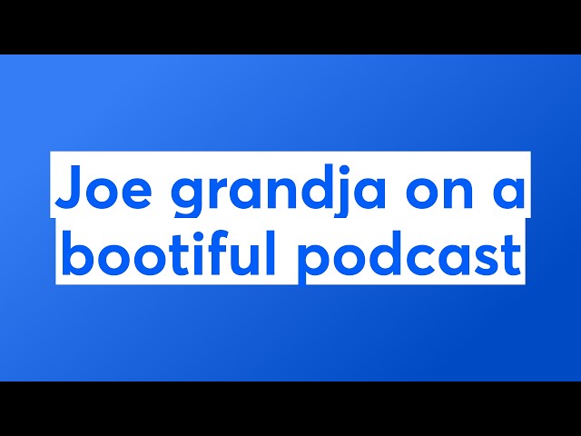Joe Grandja on a bootiful podcast