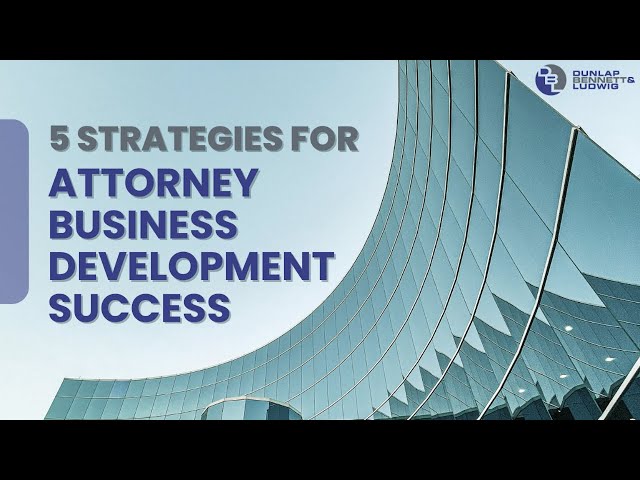 5 Strategies for Attorney Business Development Success