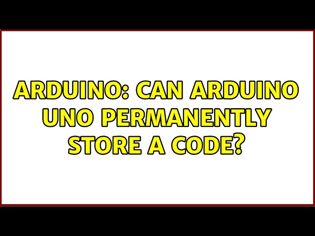 Arduino: Can Arduino UNO permanently store a code?