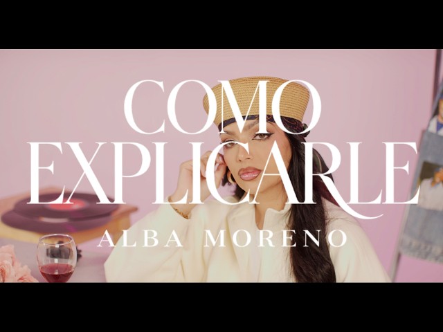 Alba Moreno - COMO EXPLICARLE