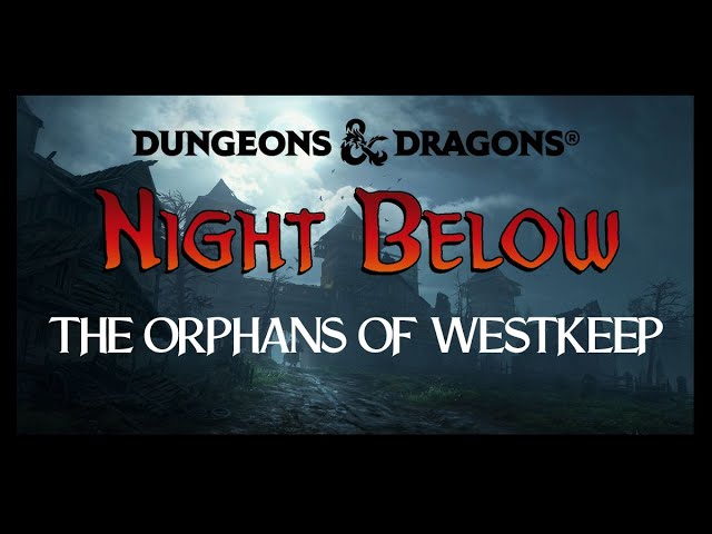 Actual Play - Dungeons & Dragons 5th Edition (D&D 5e) - Night Below - The Orphans of Westkeep - Pt 3