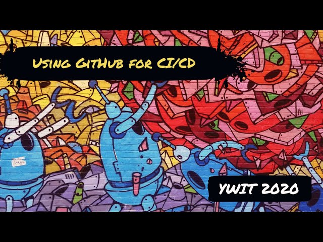 YWIT 2020 - Using GitHub for CI/CD