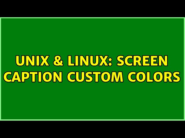 Unix & Linux: Screen caption custom colors