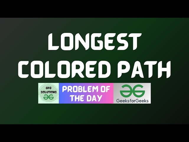 #1107 GFG POTD | Longest Colored Path | GFG Solutions | 27-09-2026