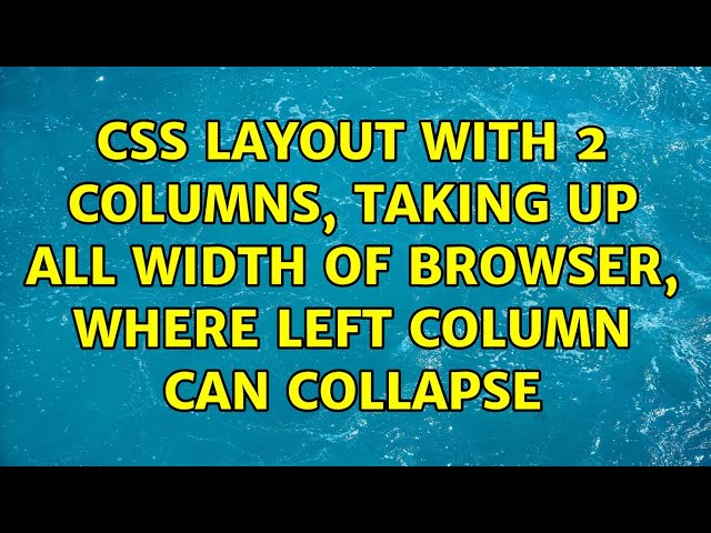 CSS layout with 2 columns, taking up all width of browser, where left column can collapse