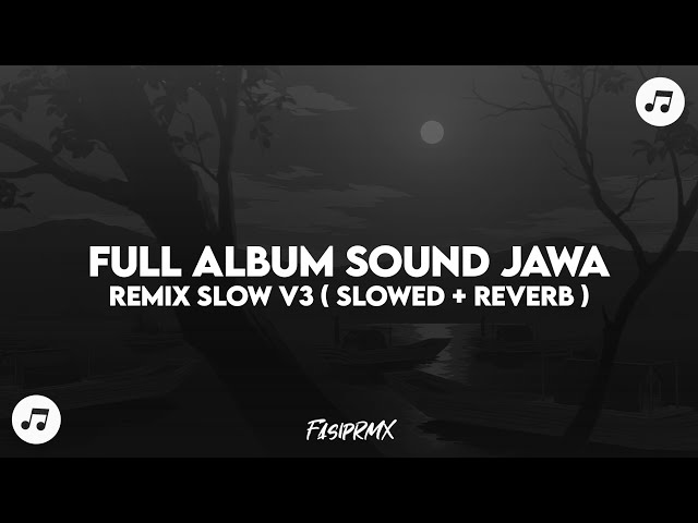 FULL ALBUM SOUND JAWA REMIX SLOW V3 ( SLOWED + REVERB )🎧🎶