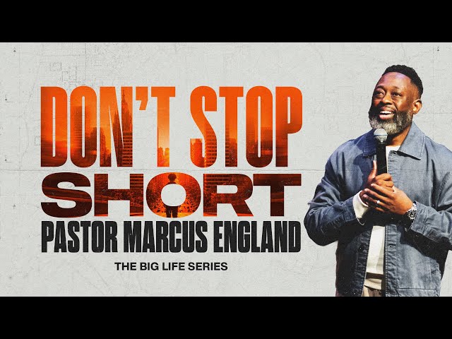 Don't Stop Short // Pastor Marcus England // THE MIX Church