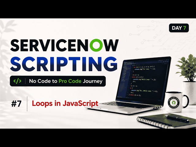 Day 7 | ServiceNow Scripting Tutorial Series | JavaScript Loops Explained from Scratch