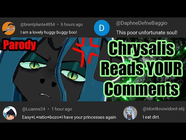 Chrysalis reads YOUR comments! [PARODY]