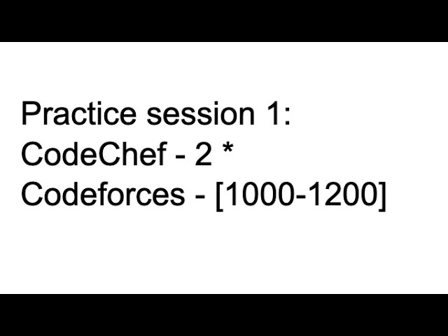 Practice session 1 : CodeChef - 2 * : Codeforces - [1000-1200]
