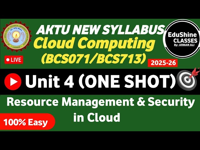 Cloud Computing Unit 4 One shot AKTU BCS071/BCS713 | Resource management and Security Unit 4 Aktu