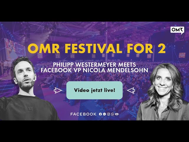OMR Festival for 2: Philipp Westermeyer meets Facebook VP Nicola Mendelsohn