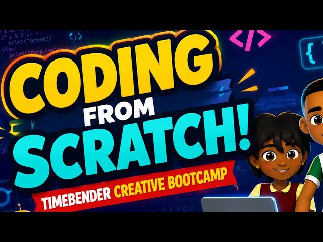 Coding from Scratch! TimeBender Creative Bootcamp