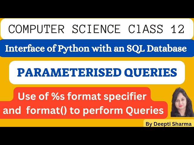 Parameterised Queries | Use of %s format specifier or format() to perform Queries | CBSE Class 12
