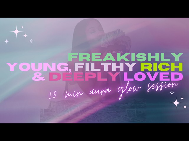 FREAKISHLY YOUNG, FILTHY RICH & DEEPLY LOVED (15 minute aura glow session) quick extreme activation