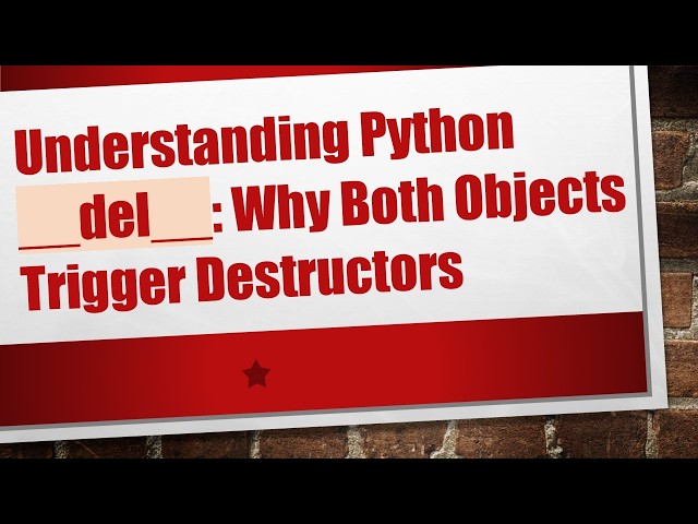 Understanding Python __del__: Why Both Objects Trigger Destructors