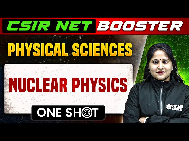 CSIR NET Dec 2023 : Physical Sciences - Nuclear Physics in One Shot | CSIR NET 2023