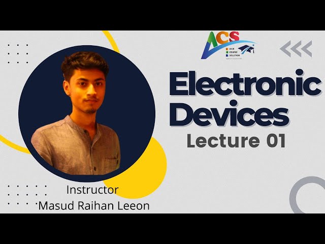 Electronic Devices I Lecture 01 I MASUD RAIHAN LEEON I AIUB COURSE SOLUTION-ACS I