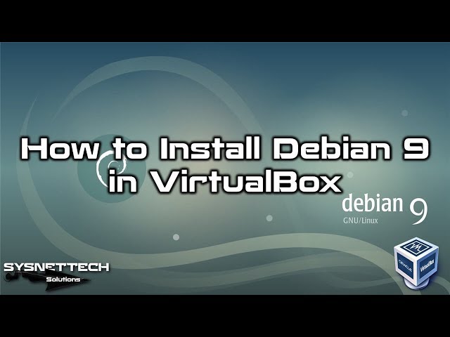 How to Install Debian 9 in VirtualBox on Windows 10 | SYSNETTECH Solutions