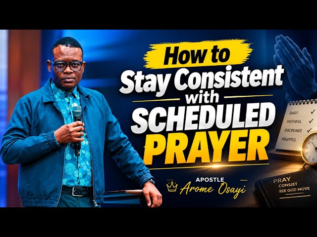 How to Stay Consistent with Scheduled Prayer ||Apostle Arome Osayi.