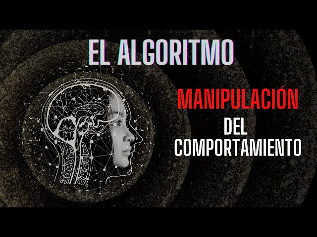 El Algoritmo - Manipulación del comportamiento