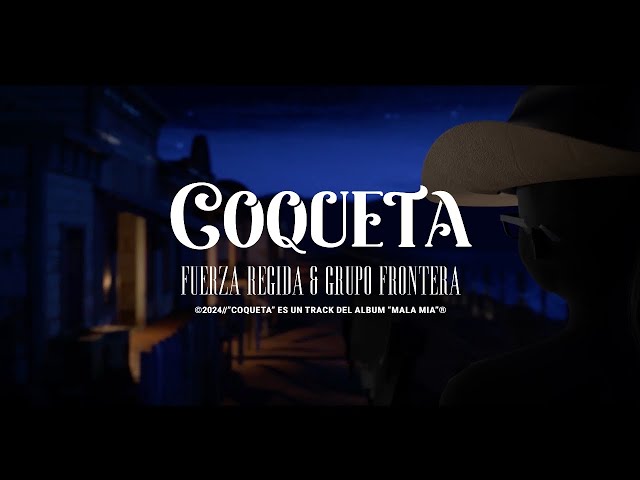 Grupo Frontera, Fuerza Regida - COQUETA (Letra Oficial)