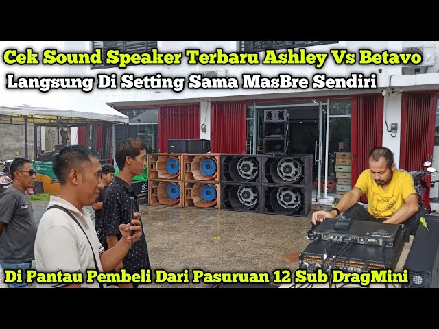 Langsung MasBre Sendiri Yang Nyetting,,Cek Sound Speaker Terbaru Ashley Dan Betavo Di Pantau Pembeli