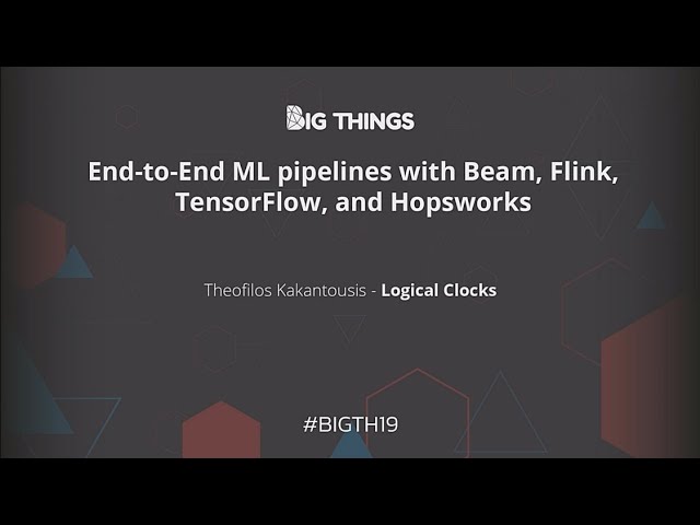 End-to-End ML pipelines with Beam, Flink, TensorFlow, and Hopsworks by Theofilos Kakantousis