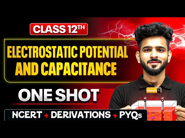 Electrostatic Potential And Capacitance Class 12 One Shot🔥| NCERT + PYQs | Physics Chapter 2