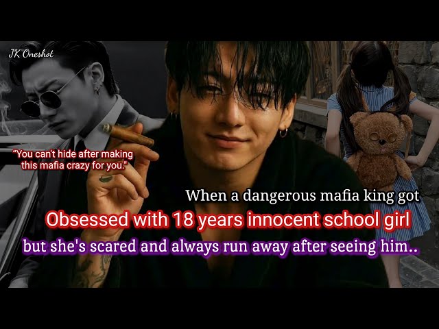 Jungkook ff When a dangerous mafia king got obsessed with 18 years innocent school girl but she's..