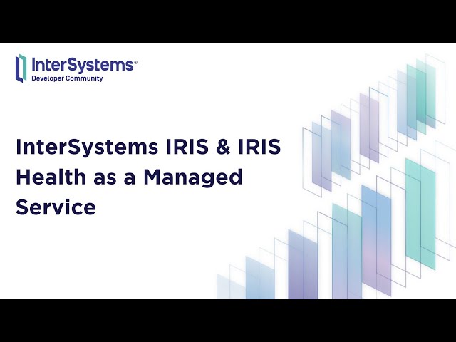 InterSystems IRIS & IRIS Health as a Managed Service
