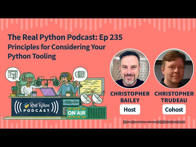 Principles for Considering Your Python Tooling | Real Python Podcast #235