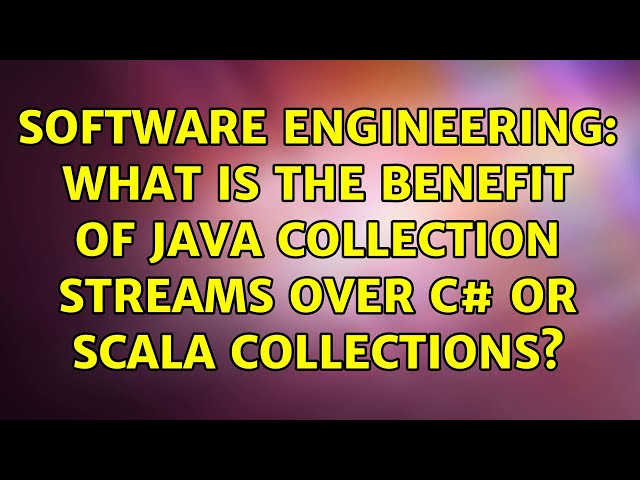 Software Engineering: What is the benefit of Java collection streams over C# or Scala collections?