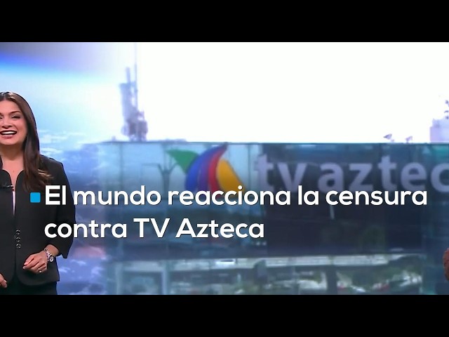 The world turns its eyes to Mexico following the president's attempted censorship of TV Azteca