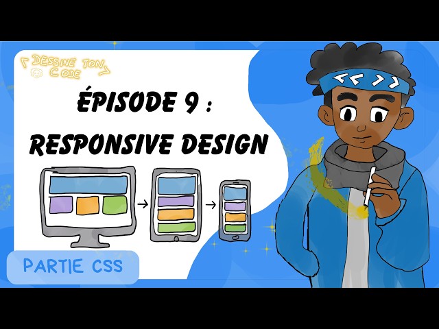 Dessine ton code – CSS #9 : Le Responsive Design