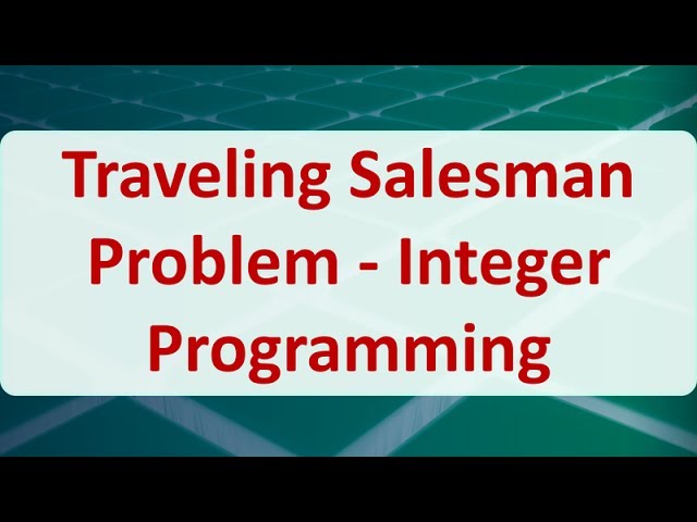Operations Research 09E: Traveling Salesman Problem - Integer Programming