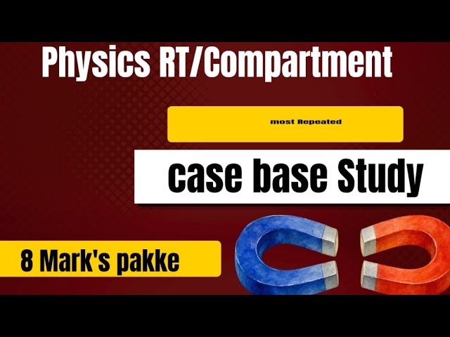 PHYSICS Compartment CLASS 12th Case-Based Study 8 Marks Guaranteed 😱! Physics Imp