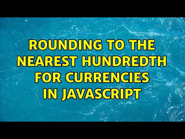 Rounding to the nearest hundredth for currencies in javascript