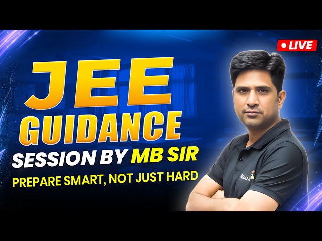 JEE Guidance Session LIVE | By MB Sir | Prepare Smart, Not Just Hard
