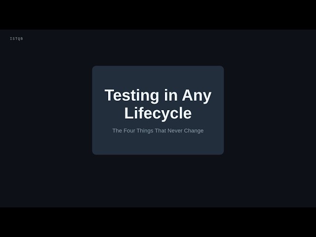Testing in Any Lifecycle: The Four Things That Never Change (5/20)