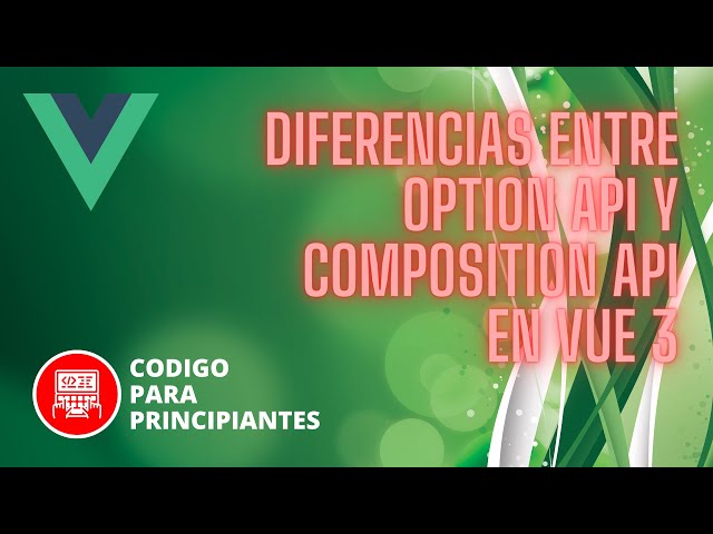 Tutorial avanzado de Vue 3: Desarrolla componentes con Composition API y Option API