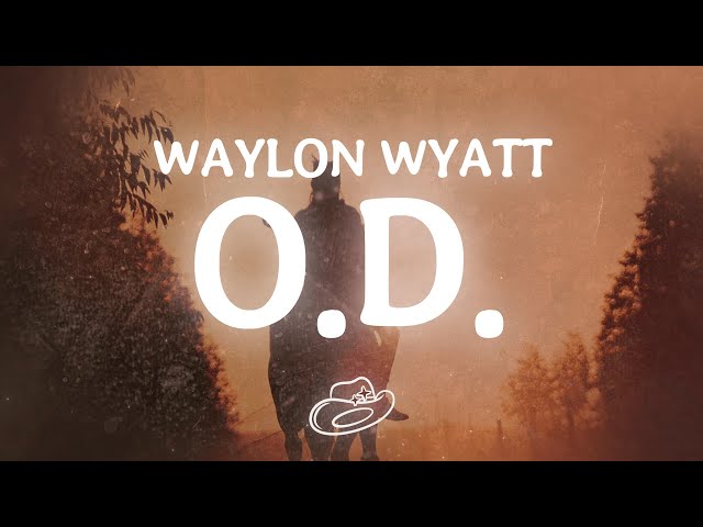 Waylon Wyatt - O.D. (Lyrics)