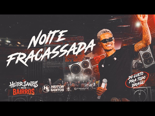 Heitor Santos - Noite Fracassada (HS NOS BAIRROS)