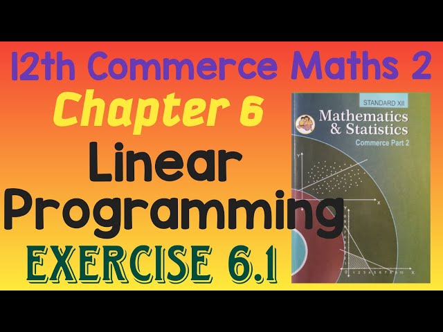 Chapter 6 Linear Programming |  Exercise 6.1 |12th Commerce Maths 2 | MH Board New Syllabus 2020-21