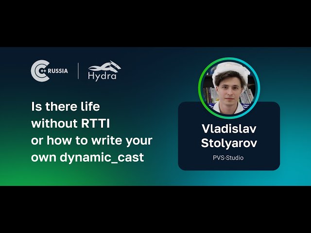 Vladislav Stolyarov — Is there life without RTTI or how to write your own dynamic_cast