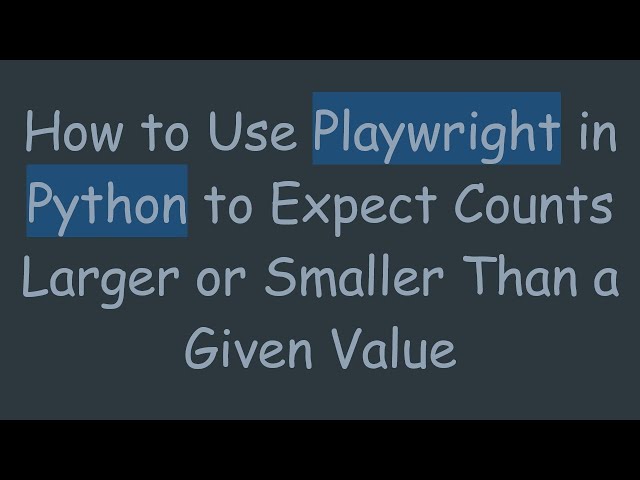 How to Use Playwright in Python to Expect Counts Larger or Smaller Than a Given Value